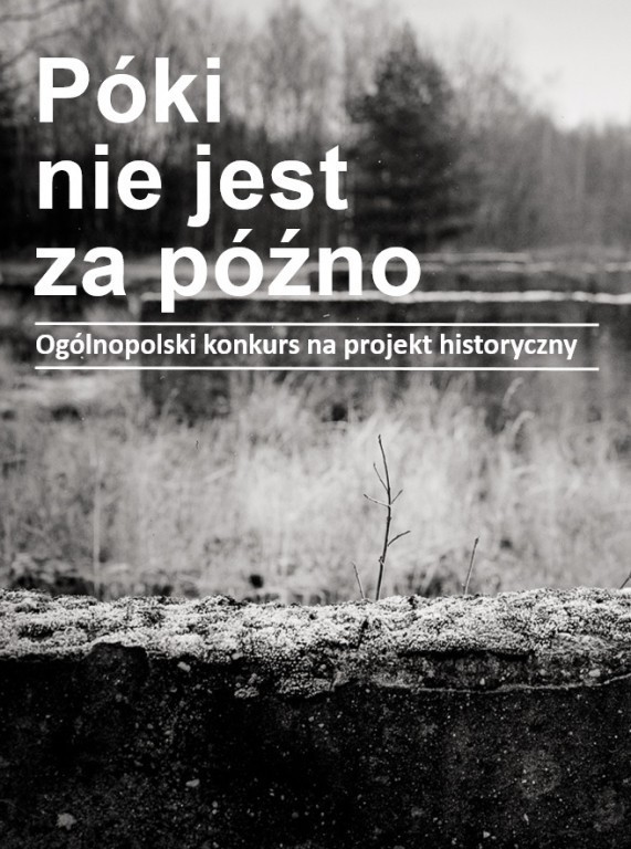 XVIII Ogólnopolski konkursu na projekt historyczny pt. „Póki nie jest za późno”