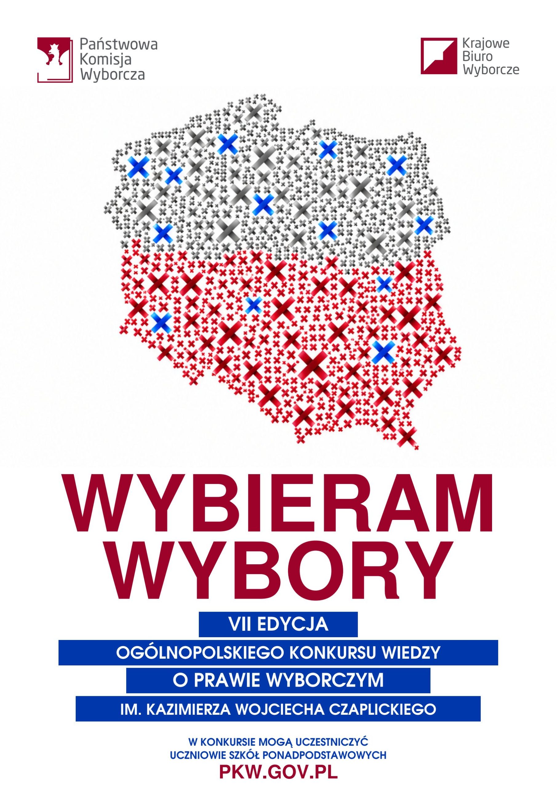 Plakat wyborczy Państwowej Komisji Wyborczej i Krajowego Biura Wyborczego. Na białym tle znajduje się kontur Polski wypełniony czerwonymi i niebieskimi krzyżykami oraz szarymi znakami "x", ułożonymi w biało-czerwoną flagę. Poniżej duży czerwony napis: "WYBIERAM WYBORY". Dalej mniejsze napisy informują o "VII EDYCJI OGÓLNOPOLSKIEGO KONKURSU WIEDZY O PRAWIE WYBORCZYM IM. KAZIMIERZA WOJCIECHA CZAPLICKIEGO", w którym mogą uczestniczyć "UCZNIOWIE SZKÓŁ PONADPODSTAWOWYCH". Na dole podano stronę internetową "PKW.GOV.PL".